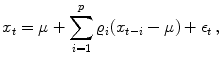 
$$\displaystyle{ x_{t} = \mu +\sum _{ i=1}^{p}\varrho _{ i}(x_{t-i} - \mu ) + \epsilon _{t}\,, }$$
