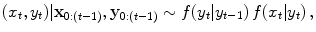 
$$\displaystyle{(x_{t},y_{t})\vert \mathbf{x}_{0:(t-1)},\mathbf{y}_{0:(t-1)} \sim f(y_{t}\vert y_{t-1})\,f(x_{t}\vert y_{t})\,,}$$
