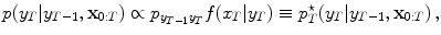 
$$\displaystyle{p(y_{T}\vert y_{T-1},\mathbf{x}_{0:T}) \propto p_{y_{T-1}y_{T}}f(x_{T}\vert y_{T}) \equiv p_{T}^{\star }(y_{ T}\vert y_{T-1},\mathbf{x}_{0:T})\,,}$$
