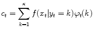 
$$\displaystyle{c_{t} =\sum _{ k=1}^{\kappa }f(x_{ t}\vert y_{t} = k)\varphi _{t}(k)}$$
