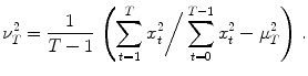 
$$\displaystyle{\nu _{T}^{2} = \frac{1} {T - 1}\,\left (\sum _{t=1}^{T}x_{t}^{2}\bigg/\sum _{ t=0}^{T-1}x_{t}^{2} - \mu _{ T}^{2}\right )\,.}$$
