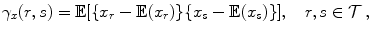 
$$\displaystyle{\gamma _{x}(r,s) = \mathbb{E}[\{x_{r} - \mathbb{E}(x_{r})\}\{x_{s} - \mathbb{E}(x_{s})\}],\quad r,s \in \mathcal{T}\,,}$$
