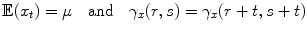 
$$\displaystyle{\mathbb{E}(x_{t}) = \mu \quad \text{and}\quad \gamma _{x}(r,s) = \gamma _{x}(r + t,s + t)}$$
