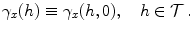 
$$\displaystyle{\gamma _{x}(h) \equiv \gamma _{x}(h,0),\quad h \in \mathcal{T}\,.}$$
