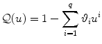 
$$\displaystyle{\mathcal{Q}(u) = 1 -\sum _{i=1}^{q}{\vartheta}_{ i}{u}^{i}}$$
