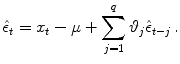 
$$\displaystyle{\hat{\epsilon }_{t} = x_{t} - \mu +\sum _{ j=1}^{q}{\vartheta}_{ j}\hat{\epsilon }_{t-j}\,.}$$
