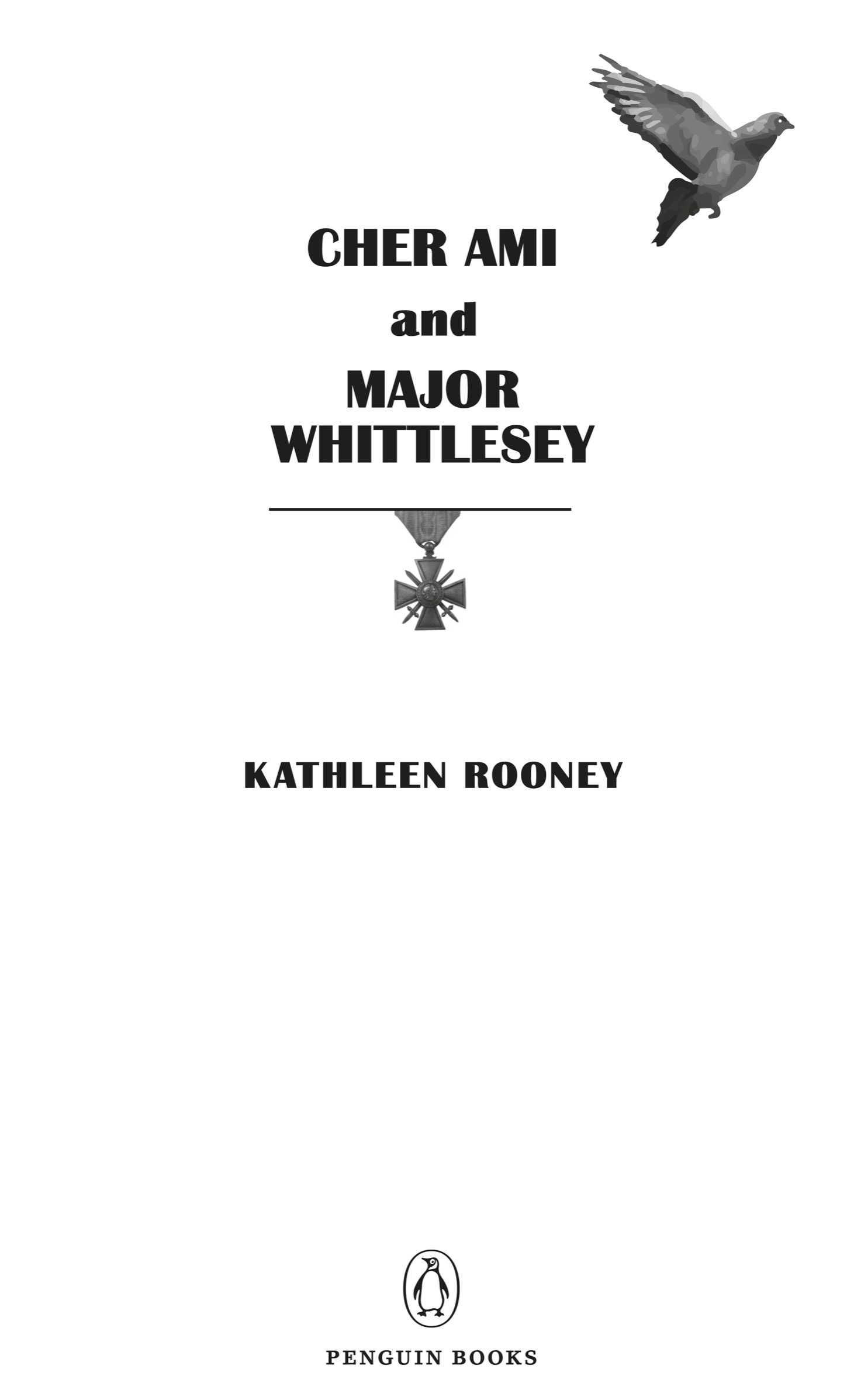 Book title, Cher Ami and Major Whittlesey, Subtitle, A Novel, author, Kathleen Rooney, imprint, Penguin Books