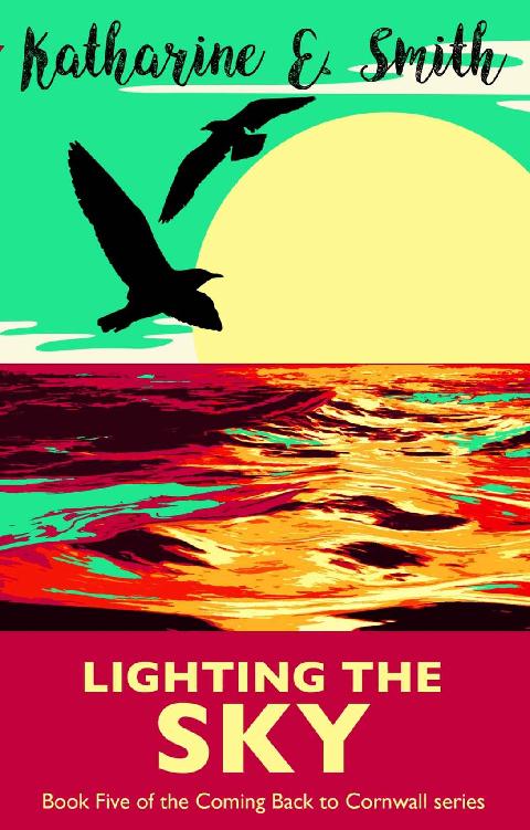 Lighting the Sky - Book Five of the Coming Back to Cornwall series