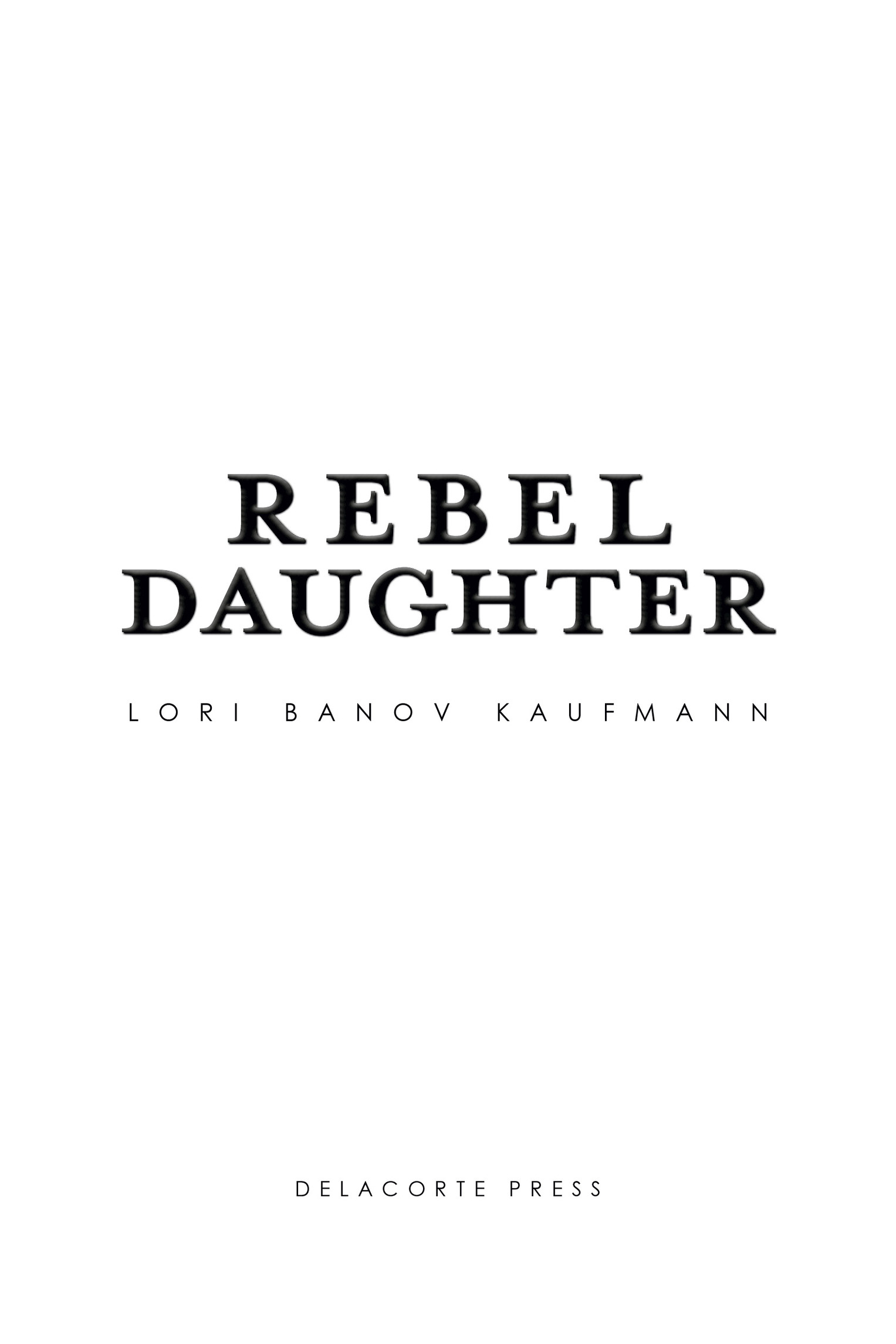 Book Title, Rebel Daughter, Author, Lori Banov Kaufmann, Imprint, Delacorte Press