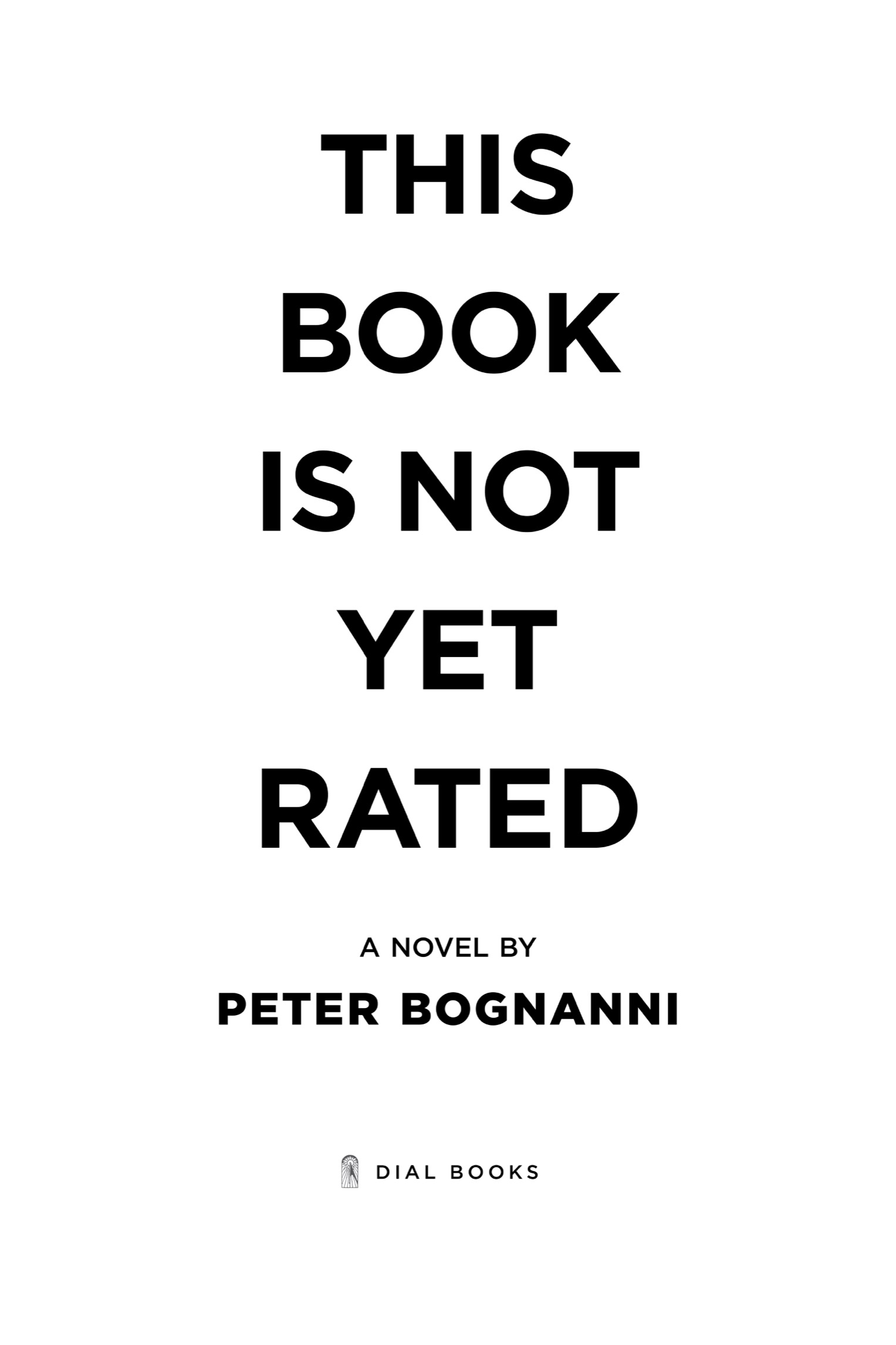 Book title, This Book Is Not Yet Rated, author, Peter Bognanni, imprint, Dial Books