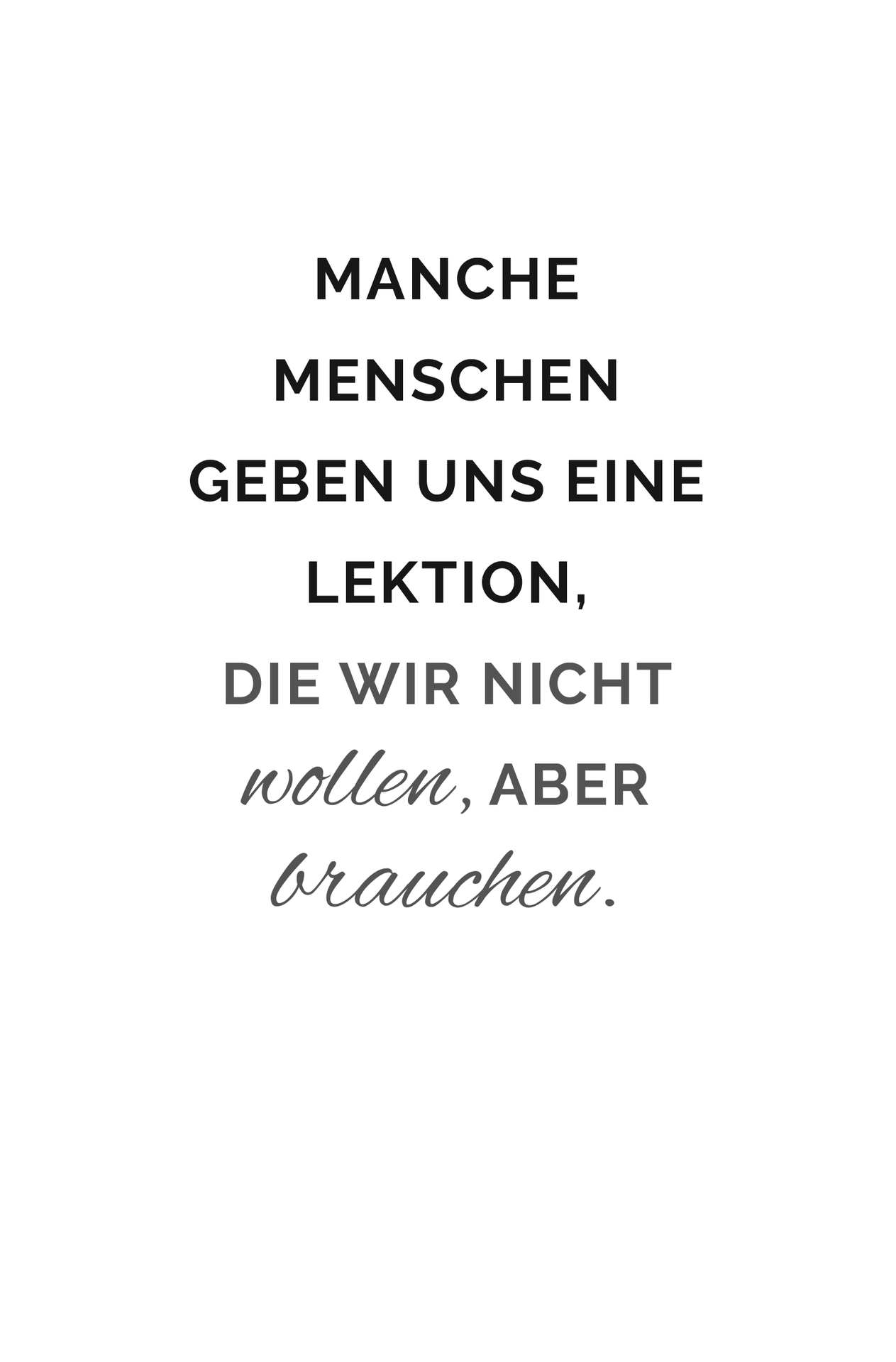 Manche Menschen geben uns eine Lektion, die wir nicht wollen, aber brauchen.