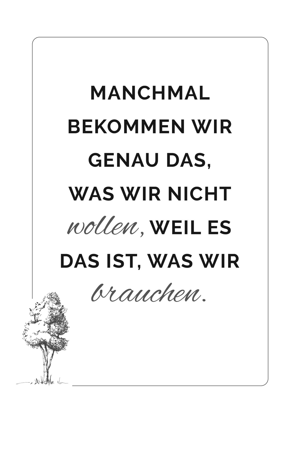 Manchmal bekommen wir genau das, was wir nicht wollen, weil es das ist, was wir brauchen.