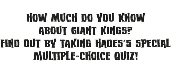 How much do you know about giant kings? Find out by taking Hades's special multiple-choice quiz!