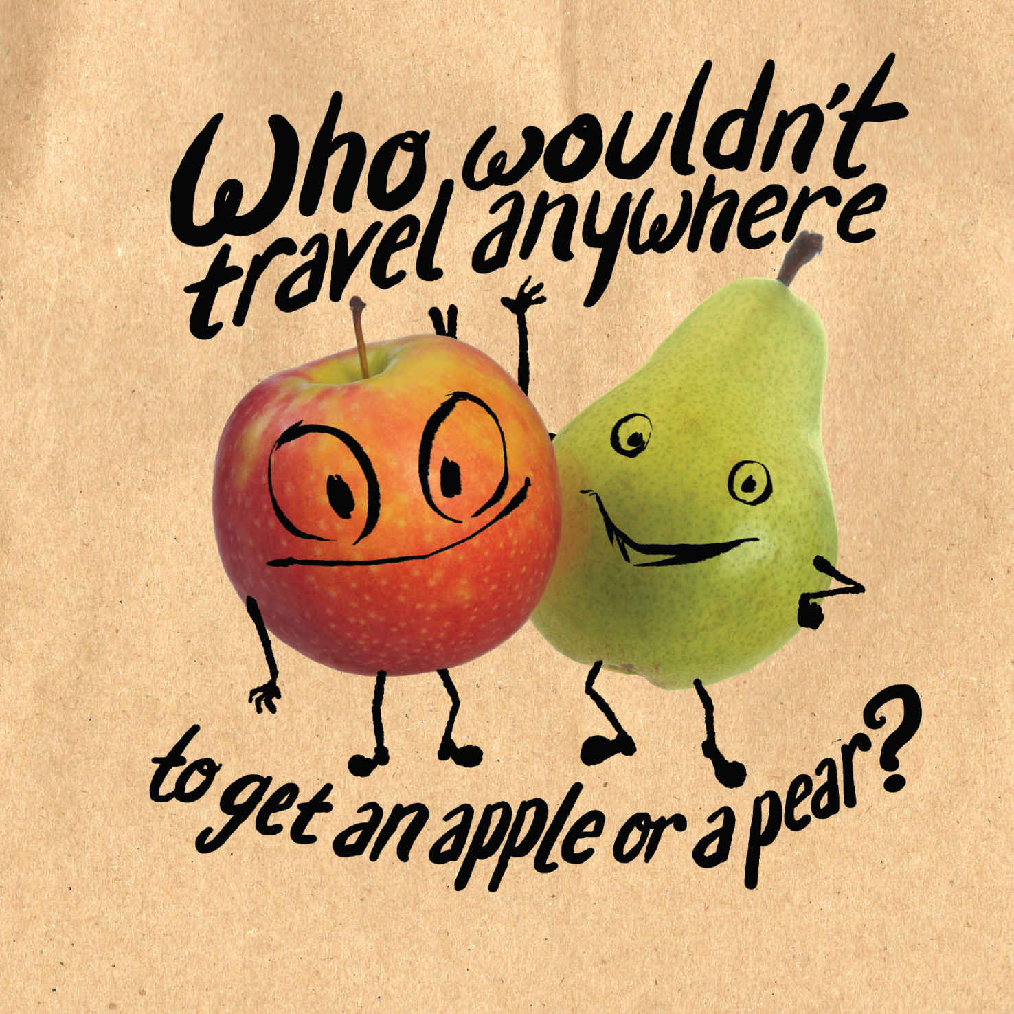 Who wouldn’t travel anywhere to get an apple or a pear?