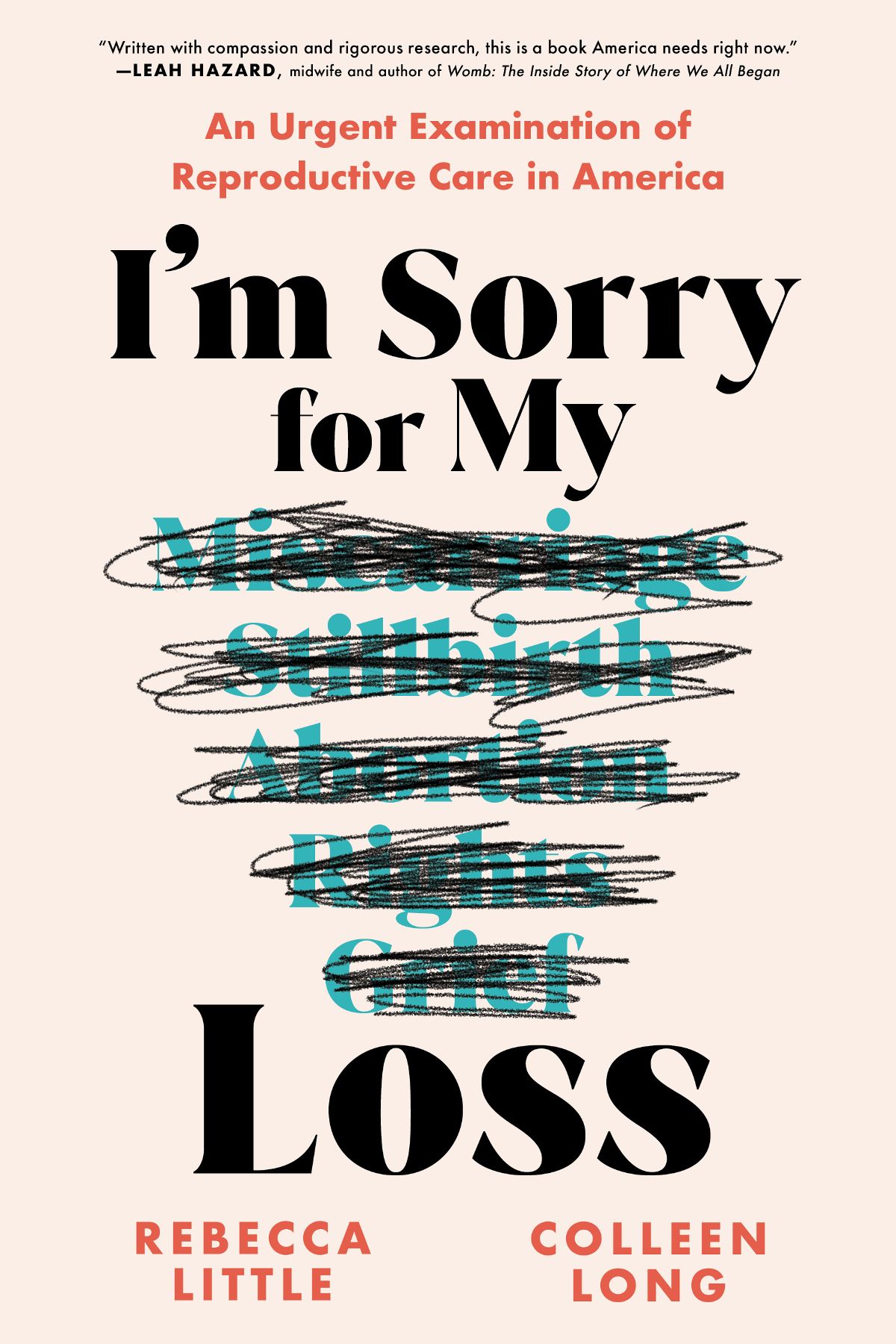 Front cover for I'm Sorry for My Loss, by Rebecca Little and Colleen Long. Background features scribbled out words; Miscarriage, Stillbirth, Abortion Rights, Grief.