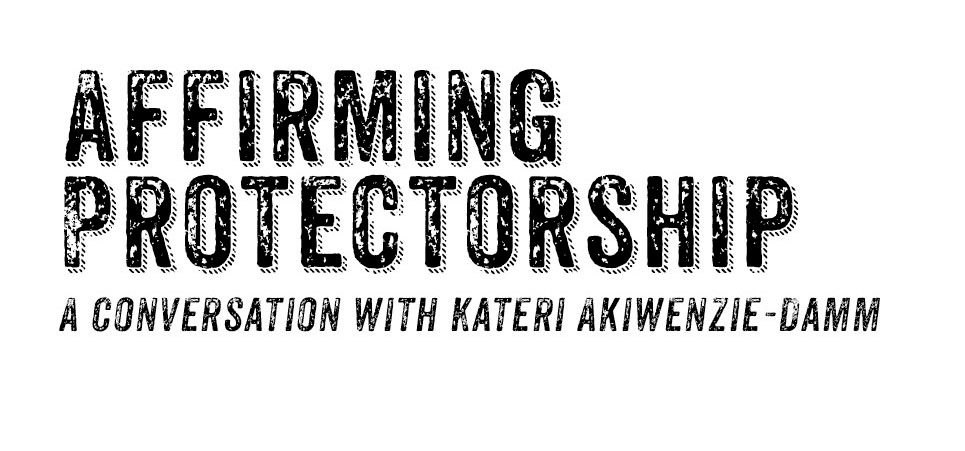 Affirming protectorship: A Conversation with Kateri Akiwenzie-Damm