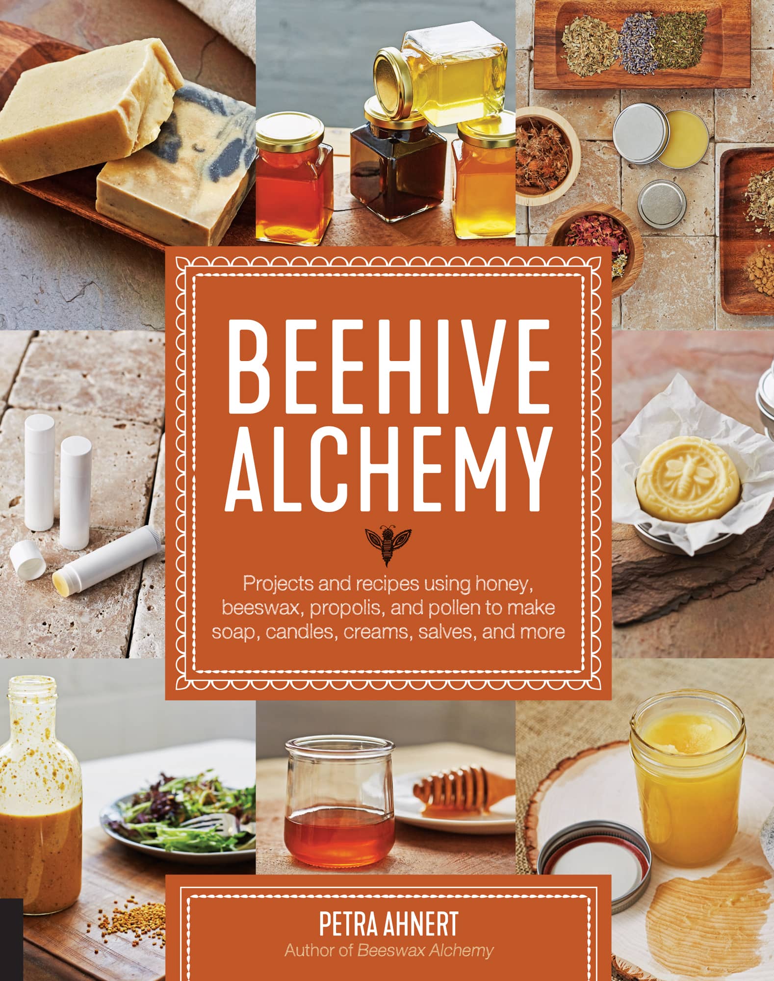 Beehive Alchemy: Projects and recipes using honey, beeswax, propolis, and pollen to make your own soap, candles, creams, salves, and more