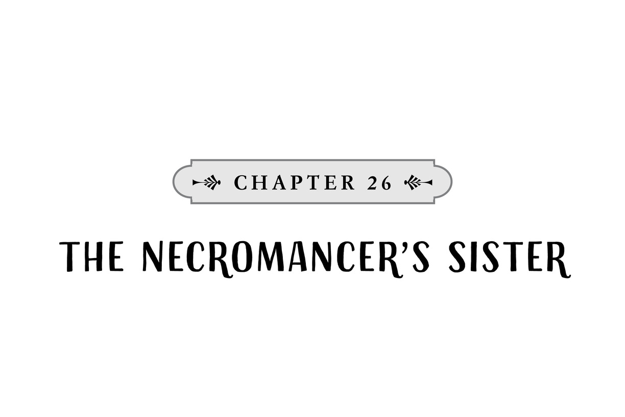 CHAPTER 26 The Necromancer’s Sister