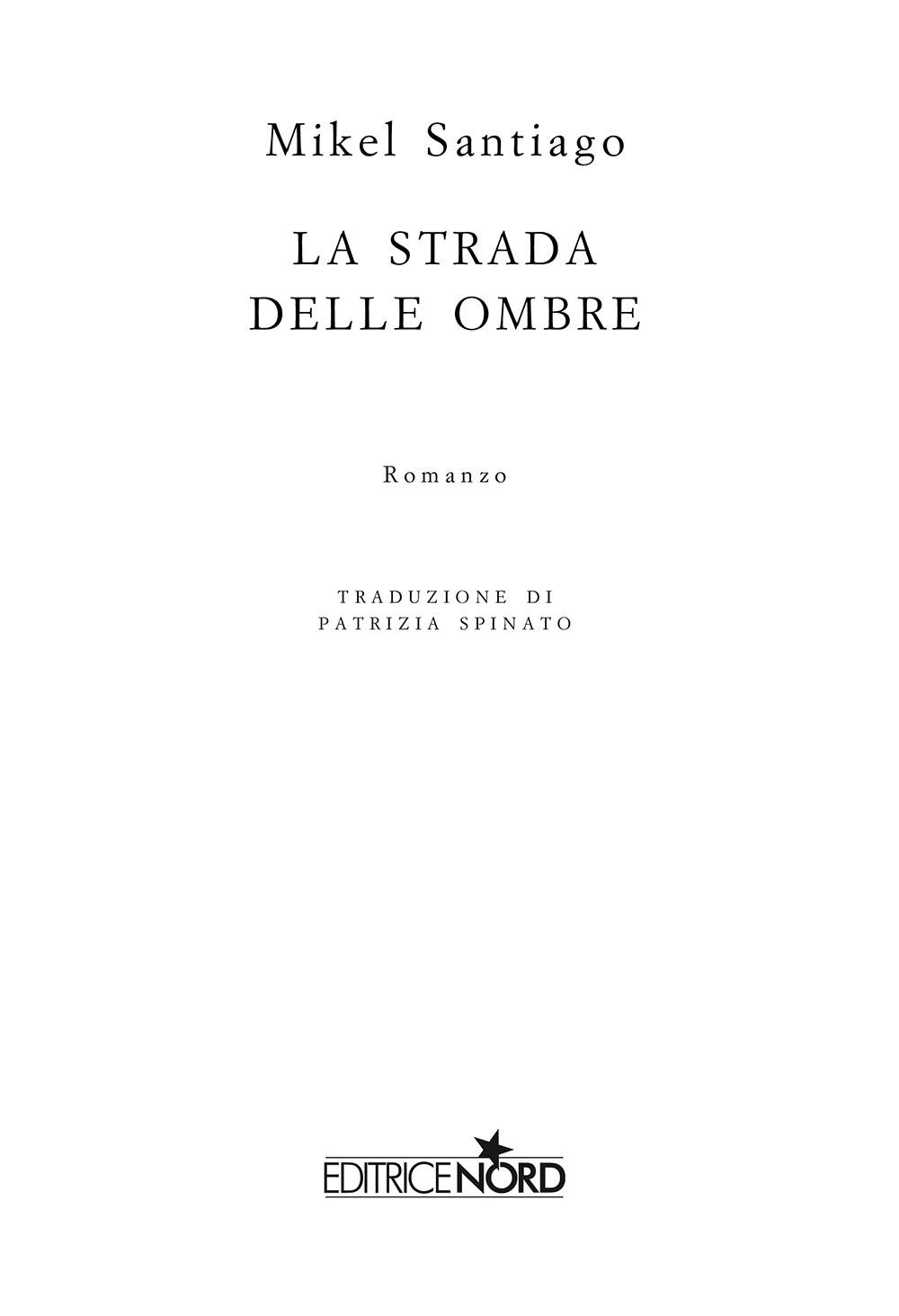 Immagine per il frontespizio. Mikel Santiago: La strada delle ombre. Casa Editrice Nord s.u.r.l.