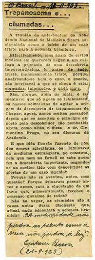 Trepanosoma e... ciumadas... O Brasil, 18 nov. 1923 Recorte de jornal sobre os debates na Academia Nacional de Medicina enviado a Chagas pelo ex-presidente da República Epitácio Pessoa, com anotação manuscrita em seu apoio “Trepanosome and... jealousy...” O Brasil, Nov. 18, 1923 Newspaper clipping on the debates at the National Academy of Medicine, sent to Chagas by Brazilian president Epitácio Pessoa, with a handwritten note expressing his support