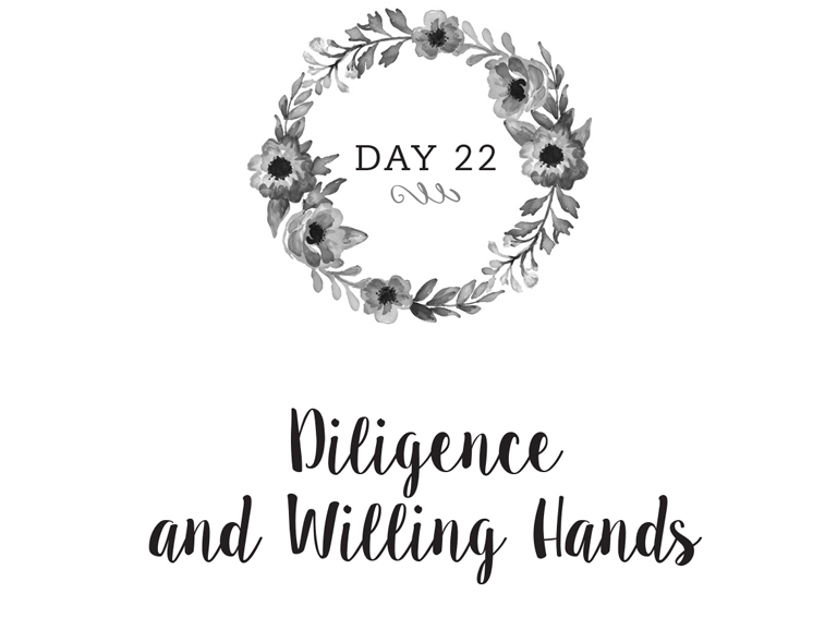 Day 22: Diligence and Willing Hands