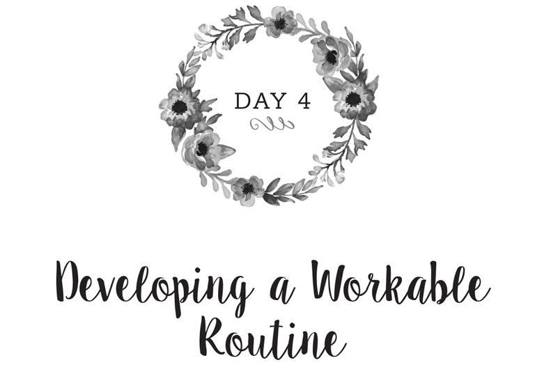 Day 4: Developing a Workable Routine