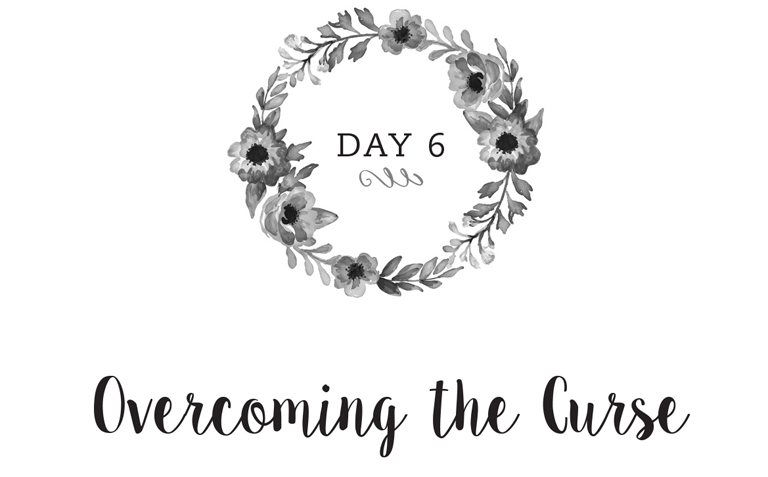 Day 6: Overcoming the Curse