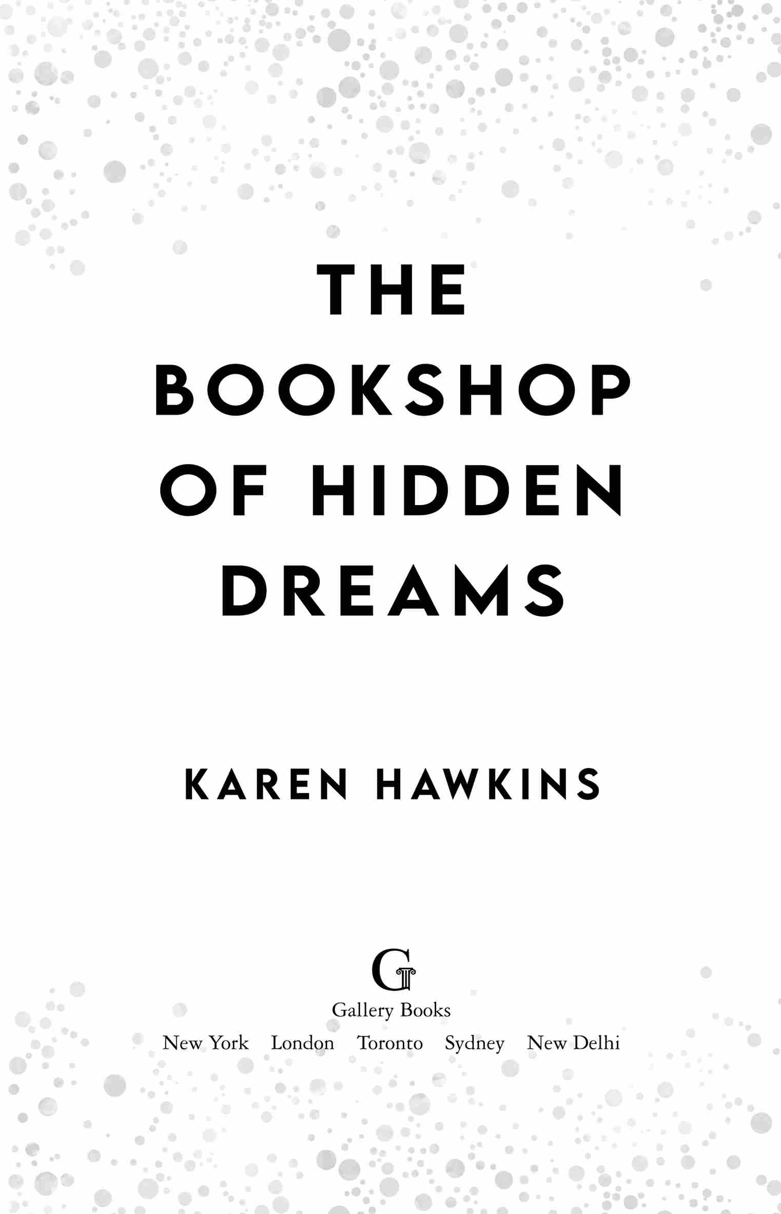 The Bookshop of Hidden Dreams, by Karen Hawkins. Gallery Books. New York | London | Toronto | Sydney | New Delhi