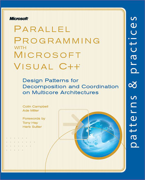 Parallel Programming with Microsoft Visual C++®: Design Patterns for Decomposition and Coordination on Multicore Architectures