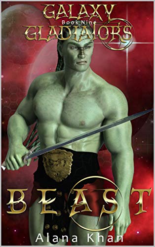 Beast: Book Nine in the Galaxy Gladiators Alien Abduction Romance Series by [Alana Khan]