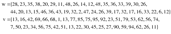 
$$ \begin{aligned} {\text{w}} = & \{ 2 8, 2 3, 3 5, 3 8, 20, 2 9, 1 1, 4 8, 2 6, 1 4, 1 2, 4 8, 3 5, 3 6, 3 3, 3 9, 30, 2 6, \\ & 4 4, 20, 1 3, 1 5, 4 6, 3 6, 4 3, 1 9, 3 2, 2, 4 7, 2 4, 2 6, 3 9, 1 7, 3 2, 1 7, 1 6, 3 3, 2 2, 6, 1 2\} \\ {\text{v}} = &  \{ 1 3, 1 6, 4 2, 6 9, 6 6, 6 8, 1, 1 3, 7 7, 8 5, 7 5, 9 5, 9 2, 2 3, 5 1, 7 9, 5 3, 6 2, 5 6, 7 4, \\ & 7, 50, 2 3, 3 4, 5 6, 7 5, 4 2, 5 1, 1 3, 2 2, 30, 4 5, 2 5, 2 7, 90, 5 9, 9 4, 6 2, 2 6, 1 1\} \\ \end{aligned} $$
