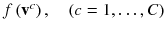 
$$ f\left( {{\mathbf{v}}^{c} } \right),\quad (c = 1, \ldots ,C) $$
