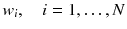 
$$ w_{i} ,\quad i = 1, \ldots ,N $$
