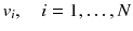 
$$ v_{i} ,\quad i = 1, \ldots ,N $$
