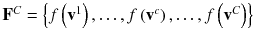 
$$ {\mathbf{F}}^{C} = \left\{ {f\left( {{\mathbf{v}}^{1} } \right), \ldots ,f\left( {{\mathbf{v}}^{c} } \right), \ldots ,f\left( {{\mathbf{v}}^{C} } \right)} \right\} $$
