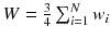 $$ W = \frac{3}{4}\sum\nolimits_{i = 1}^{N} {w_{i} } $$