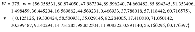 $$ \begin{aligned} W &  = 375,\;{\mathbf{w}} = {\text{\{56}} . 3 5 8 5 3 1, 8 0. 8 7 4 0 5 0, 4 7. 9 8 7 3 0 4, 8 9. 5 9 6 2 4 0, 7 4. 6 6 0 4 8 2, 8 5. 8 9 4 3 4 5, 5 1. 3 5 3 4 9 6, \\ & \quad 1. 4 9 8 4 5 9, 3 6. 4 4 5 2 0 4, 1 6. 5 8 9 8 6 2, 4 4. 5 6 9 2 3 1, 0. 4 6 6 9 3 3, 3 7. 7 8 8 0 1 8, 5 7. 1 1 8 4 4 2, 6 0. 7 1 6 5 7 5 {\text{\}}}, \\ {\mathbf{v}} &  = {\text{\{ 0}} . 1 2 5 1 2 6, 1 9. 3 3 0 4 2 4, 5 8. 5 0 0 9 3 1, 3 5. 0 2 9 1 4 5 , { 82} . 2 8 4 0 0 5, 1 7. 4 1 0 8 1 0, 7 1. 0 5 0 1 4 2, \\ & \quad 3 0. 3 9 9 4 8 7, 9. 1 4 0 2 9 4, 1 4. 7 3 1 2 8 5, 9 8. 8 5 2 5 0 4, 1 1. 9 0 8 3 2 2, 0. 8 9 1 1 4 0, 5 3. 1 6 6 2 9 5, 6 0. 1 7 6 3 9 7\} \\ \end{aligned} $$