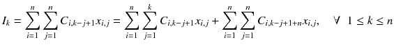 $$ I_{k} = \sum\limits_{i = 1}^{n} {\sum\limits_{j = 1}^{n} {C_{i,k - j + 1} x_{i,j} } } = \sum\limits_{i = 1}^{n} {\sum\limits_{j = 1}^{k} {C_{i,k - j + 1} x_{i,j} } } + \sum\limits_{i = 1}^{n} {\sum\limits_{j = 1}^{n} {C_{i,k - j + 1 + n} x_{i,j} } } ,\quad \forall \;\;1 \le k \le n $$