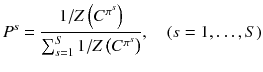 $$ P^{s} = \frac{{1/Z\left( {C^{{\pi^{s} }} } \right)}}{{\sum\nolimits_{s = 1}^{S} {1/Z\left( {C^{{\pi^{s} }} } \right)} }},\quad (s = 1, \ldots ,S) $$