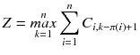 $$ Z = \mathop {max}\limits_{k = 1}^{n} \sum\limits_{i = 1}^{n} {C_{i,k - \pi (i) + 1} } $$