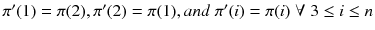 $$ \pi^{\prime} (1) = \pi (2),\pi^{\prime} (2) = \pi (1),and\;\pi^{\prime} (i) = \pi (i)\;\forall \;3 \le i \le n $$