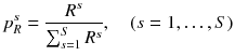 $$ p_{R}^{s} = \frac{{R^{s} }}{{\mathop \sum \nolimits_{s = 1}^{S} R^{s} }}, \quad \left( {s = 1, \ldots ,S} \right) $$