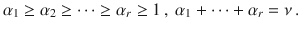 $$\alpha_{1}\geq\alpha_{2}\geq\cdots\geq\alpha_{r}\geq 1\,,\ \alpha_{1}+\cdots+\alpha_{r}=\nu\,.$$