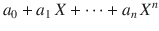 $$a_{0}+a_{1}\,X+\cdots+a_{n}\,X^{n}$$