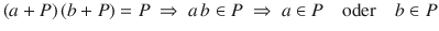 $$(a+P)\,(b+P)=P \ \Rightarrow\ a\,b\in P\ \Rightarrow\ a\in P\quad\text{oder}\quad b\in P$$