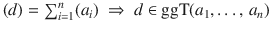 $$(d)=\sum_{i=1}^{n}(a_{i})\ \Rightarrow\ d\in\operatorname{ggT}(a_{1},\ldots,\,a_{n})$$