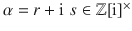 $$\alpha=r+\operatorname{i}\,s\in{\mathbb{Z}}[\operatorname{i}]^{\times}$$