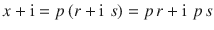 $$x+\operatorname{i}=p\,(r+\operatorname{i}\,s)=p\,r+\operatorname{i}\,p\,s$$