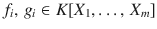 $$f_{i},\,g_{i}\in K[X_{1},\ldots,\,X_{m}]$$