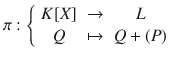 $$\pi:\left\{\begin{array}[]{ccc}K[X]&\to&L\\ Q&\mapsto&Q+(P)\end{array}\right.$$